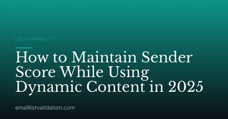 How to Maintain Sender Score While Using Dynamic Content in 2025