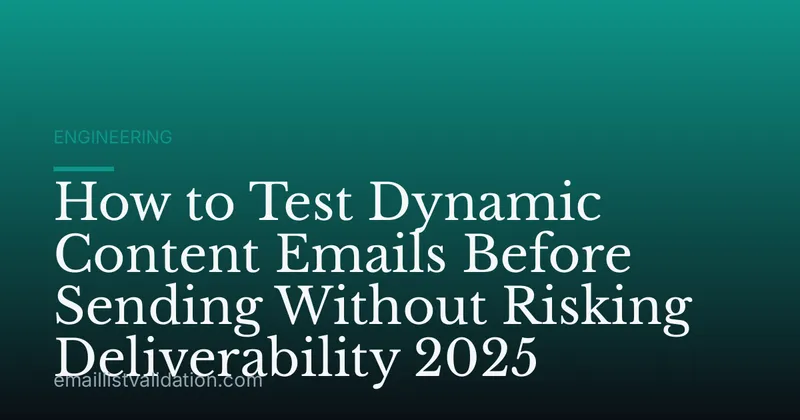 How to Test Dynamic Content Emails Before Sending Without Risking Deliverability 2025