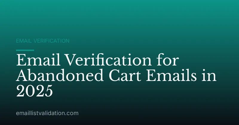 Email Verification for Abandoned Cart Emails in 2025