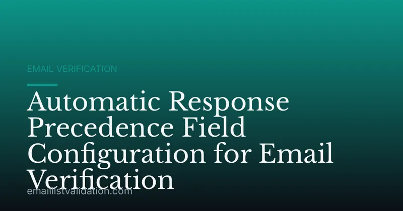 Automatic Response Precedence Field Configuration for Email Verification