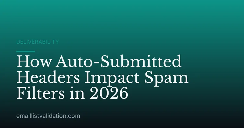 How Auto-Submitted Headers Impact Spam Filters in 2026