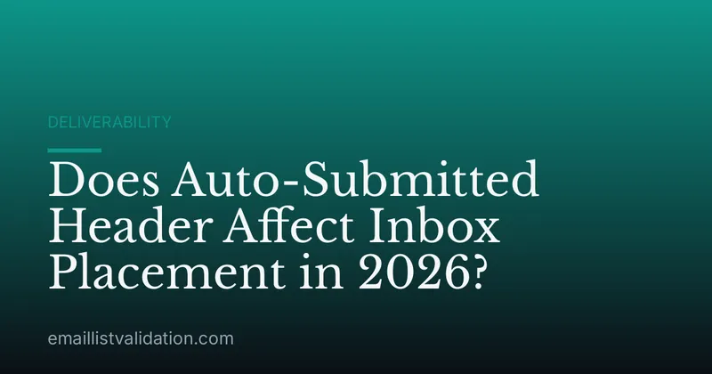 Does Auto-Submitted Header Affect Inbox Placement in 2026?