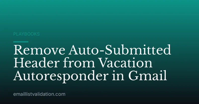 Remove Auto-Submitted Header from Vacation Autoresponder in Gmail