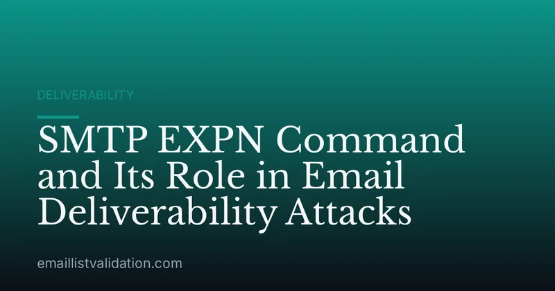 SMTP EXPN Command and Its Role in Email Deliverability Attacks