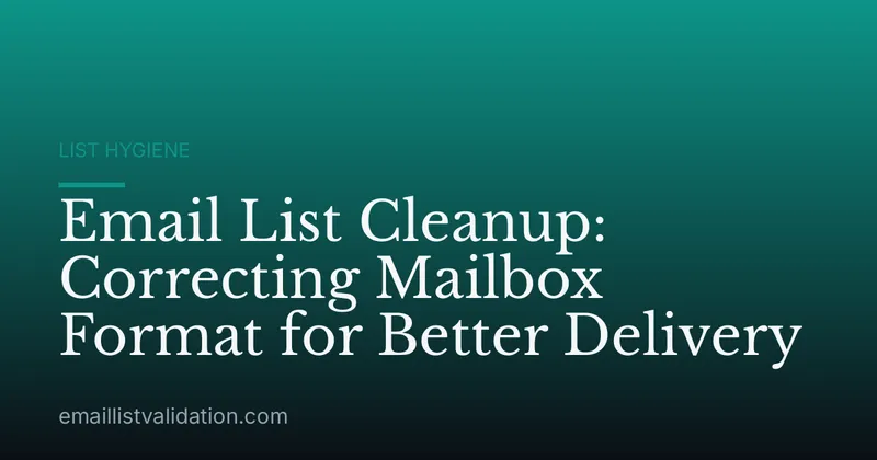 Email List Cleanup: Correcting Mailbox Format for Better Delivery