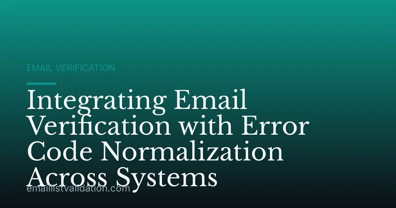 Integrating Email Verification with Error Code Normalization Across Systems