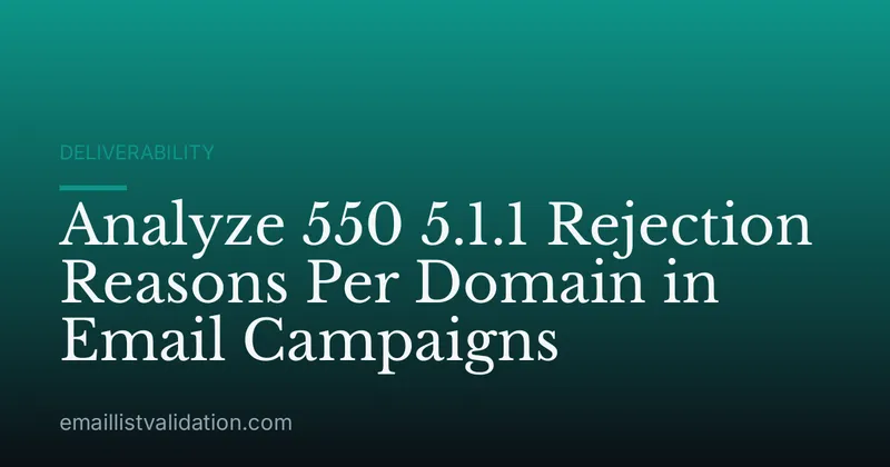 Analyze 550 5.1.1 Rejection Reasons Per Domain in Email Campaigns