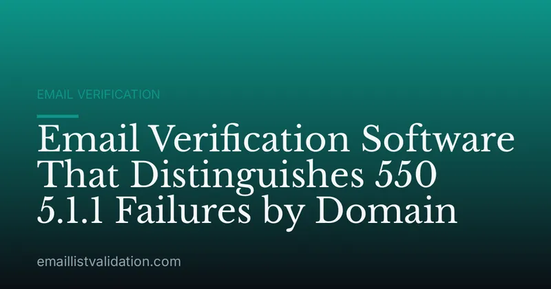 Email Verification Software That Distinguishes 550 5.1.1 Failures by Domain