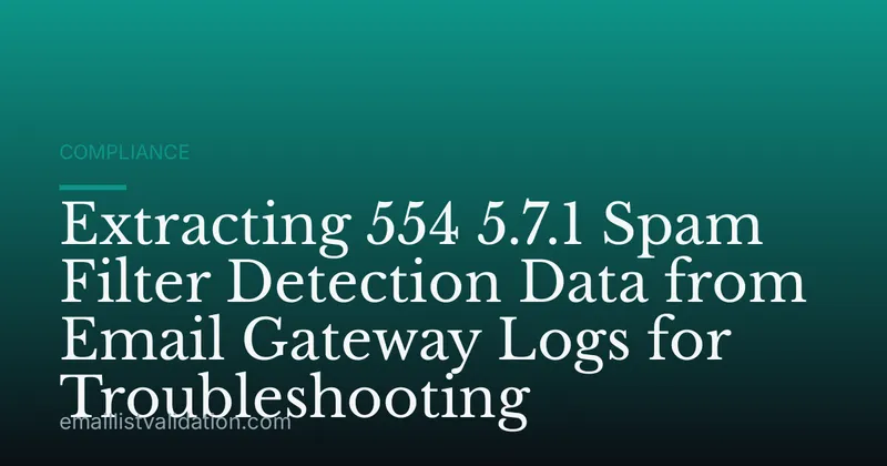 Extracting 554 5.7.1 Spam Filter Detection Data from Email Gateway Logs for Troubleshooting
