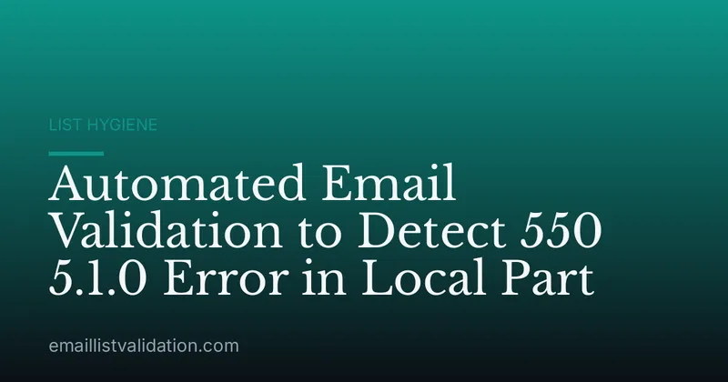 Automated Email Validation to Detect 550 5.1.0 Error in Local Part