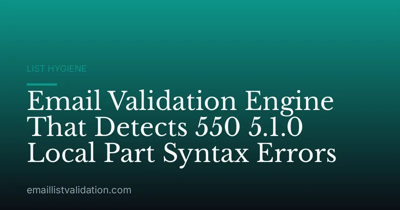 Email Validation Engine That Detects 550 5.1.0 Local Part Syntax Errors