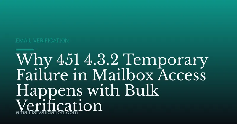 Why 451 4.3.2 Temporary Failure in Mailbox Access Happens with Bulk Verification
