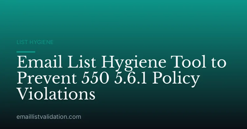 Email List Hygiene Tool to Prevent 550 5.6.1 Policy Violations