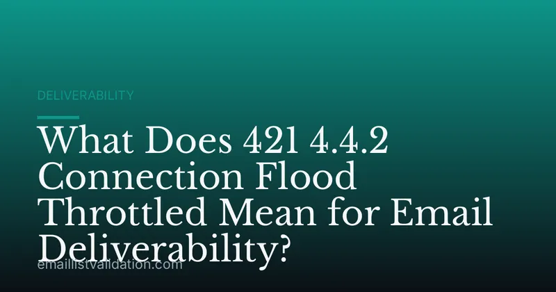 What Does 421 4.4.2 Connection Flood Throttled Mean for Email Deliverability?