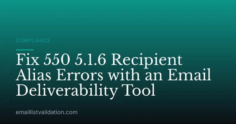 Fix 550 5.1.6 Recipient Alias Errors with an Email Deliverability Tool