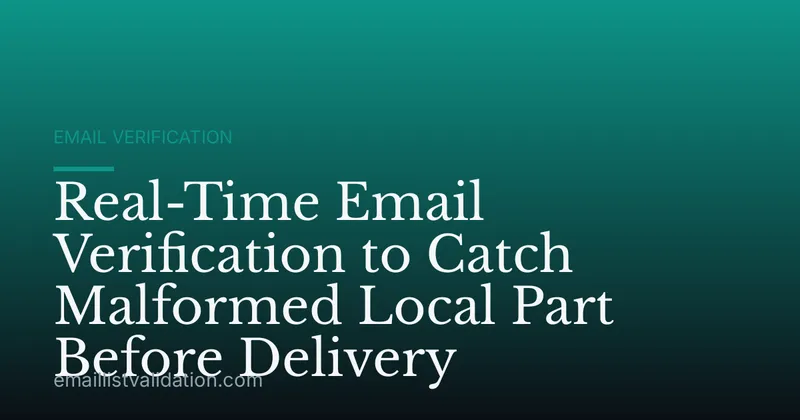 Real-Time Email Verification to Catch Malformed Local Part Before Delivery