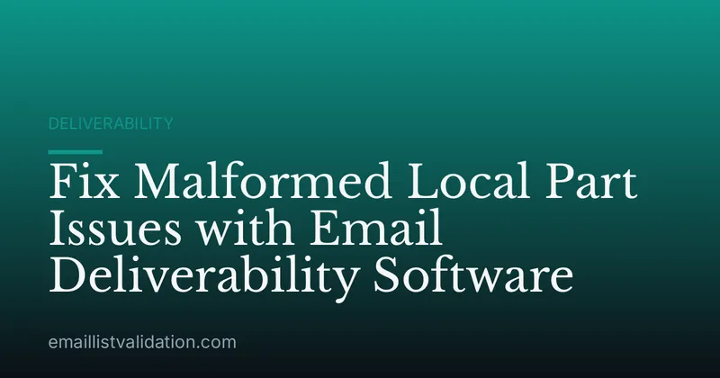 Fix Malformed Local Part Issues with Email Deliverability Software