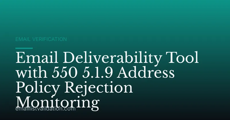 Email Deliverability Tool with 550 5.1.9 Address Policy Rejection Monitoring