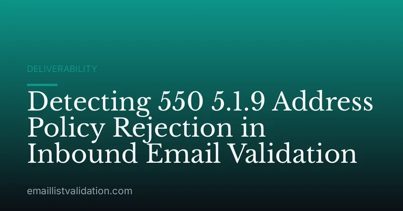 Detecting 550 5.1.9 Address Policy Rejection in Inbound Email Validation