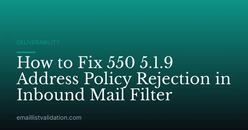 How to Fix 550 5.1.9 Address Policy Rejection in Inbound Mail Filter