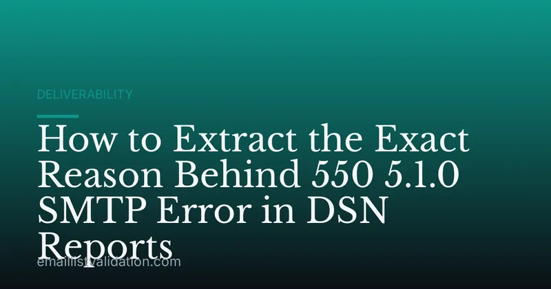 How to Extract the Exact Reason Behind 550 5.1.0 SMTP Error in DSN Reports