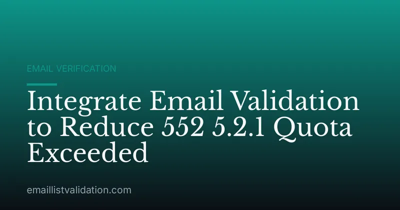 Integrate Email Validation to Reduce 552 5.2.1 Quota Exceeded