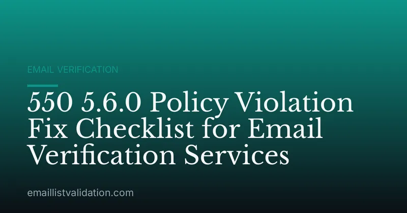 550 5.6.0 Policy Violation Fix Checklist for Email Verification Services