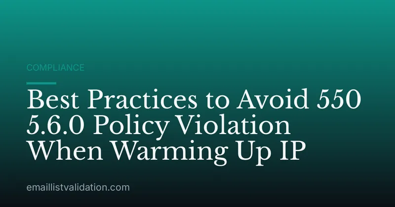 Best Practices to Avoid 550 5.6.0 Policy Violation When Warming Up IP