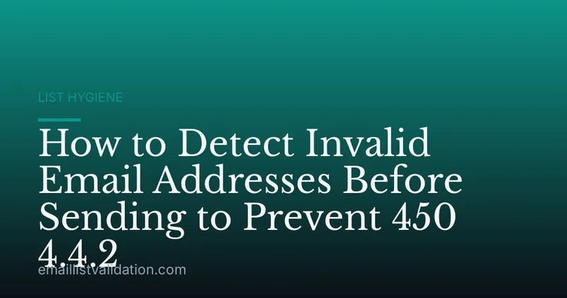 How to Detect Invalid Email Addresses Before Sending to Prevent 450 4.4.2