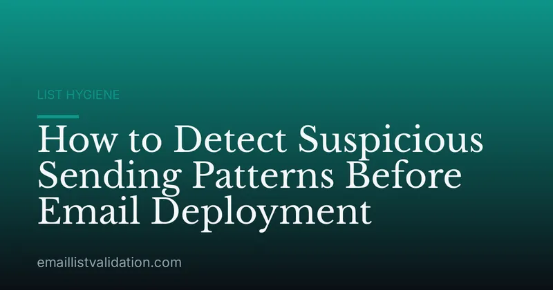 How to Detect Suspicious Sending Patterns Before Email Deployment
