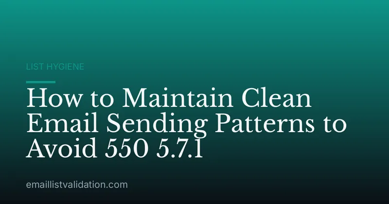 How to Maintain Clean Email Sending Patterns to Avoid 550 5.7.1