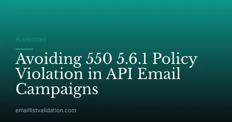 Avoiding 550 5.6.1 Policy Violation in API Email Campaigns