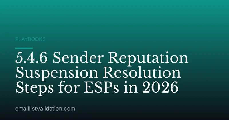 5.4.6 Sender Reputation Suspension Resolution Steps for ESPs in 2026