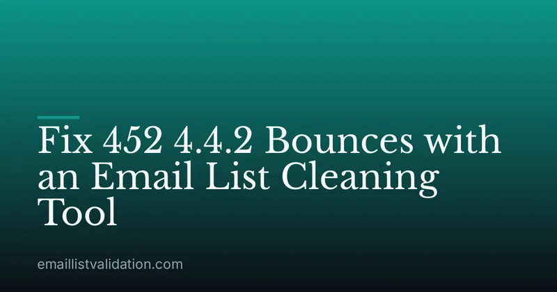 Fix 452 4.4.2 Bounces with an Email List Cleaning Tool