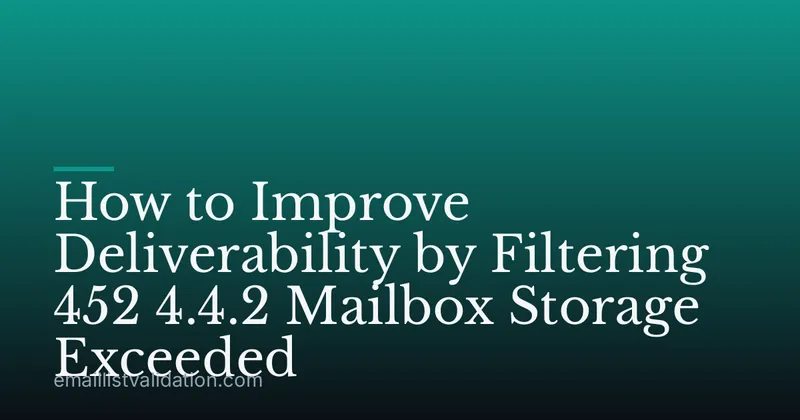 How to Improve Deliverability by Filtering 452 4.4.2 Mailbox Storage Exceeded