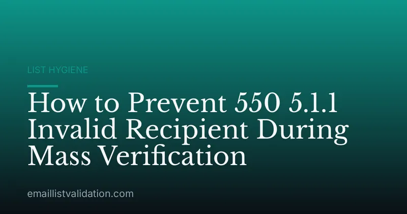 How to Prevent 550 5.1.1 Invalid Recipient During Mass Verification