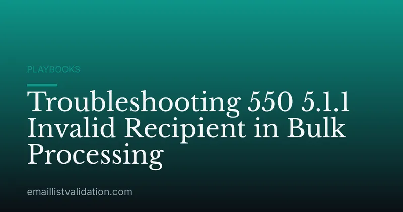 Troubleshooting 550 5.1.1 Invalid Recipient in Bulk Processing