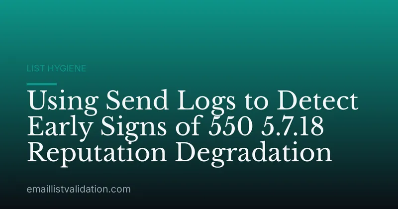 Using Send Logs to Detect Early Signs of 550 5.7.18 Reputation Degradation