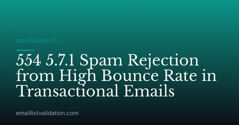 554 5.7.1 Spam Rejection from High Bounce Rate in Transactional Emails
