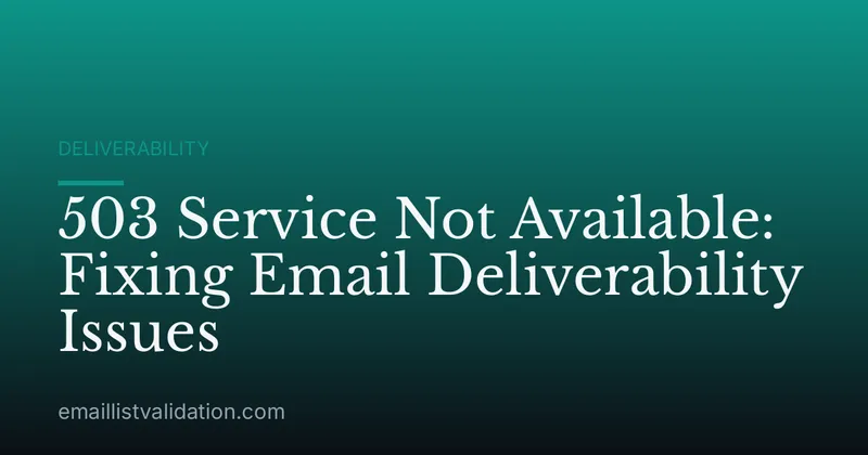 503 Service Not Available: Fixing Email Deliverability Issues
