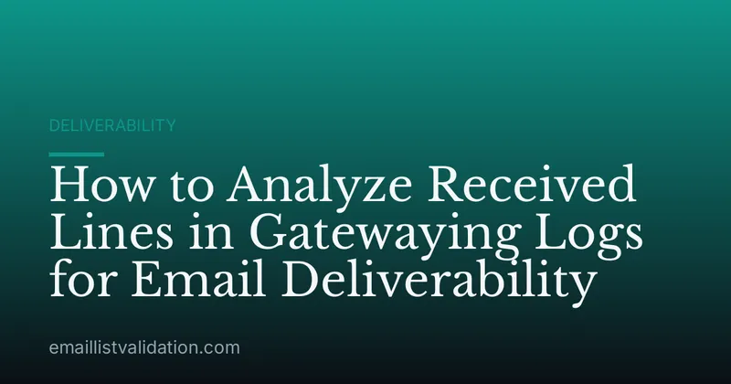 How to Analyze Received Lines in Gatewaying Logs for Email Deliverability