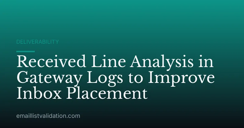 Received Line Analysis in Gateway Logs to Improve Inbox Placement