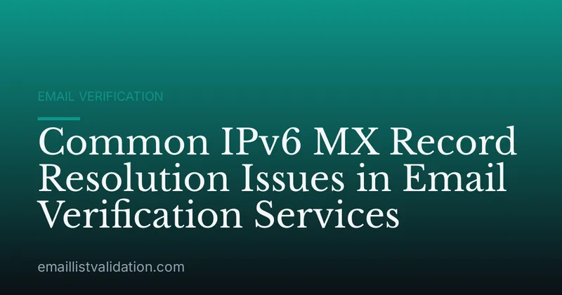 Common IPv6 MX Record Resolution Issues in Email Verification Services