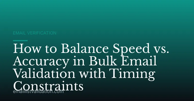 How to Balance Speed vs. Accuracy in Bulk Email Validation with Timing Constraints