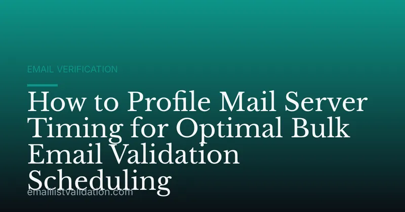 How to Profile Mail Server Timing for Optimal Bulk Email Validation Scheduling