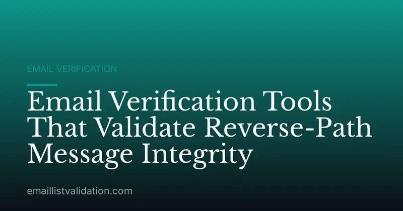 Email Verification Tools That Validate Reverse-Path Message Integrity