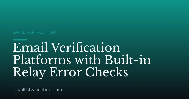 Email Verification Platforms with Built-in Relay Error Checks