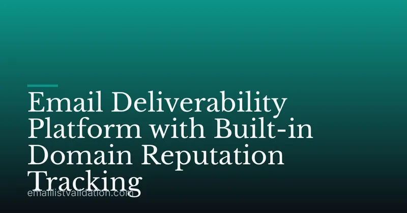 Email Deliverability Platform with Built-in Domain Reputation Tracking