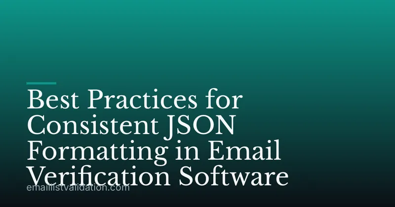 Best Practices for Consistent JSON Formatting in Email Verification Software