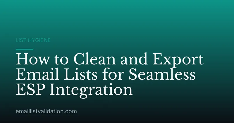 How to Clean and Export Email Lists for Seamless ESP Integration